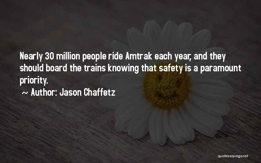 Jason Chaffetz Quotes: Nearly 30 Million People Ride Amtrak Each Year, And They Should Board The Trains Knowing That Safety Is A Paramount