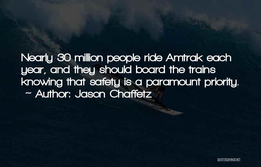 Jason Chaffetz Quotes: Nearly 30 Million People Ride Amtrak Each Year, And They Should Board The Trains Knowing That Safety Is A Paramount
