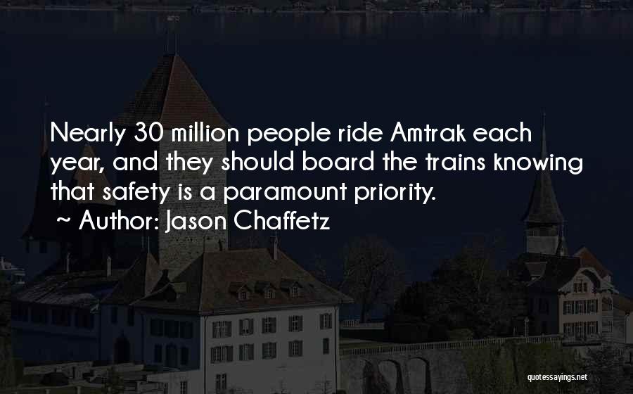 Jason Chaffetz Quotes: Nearly 30 Million People Ride Amtrak Each Year, And They Should Board The Trains Knowing That Safety Is A Paramount