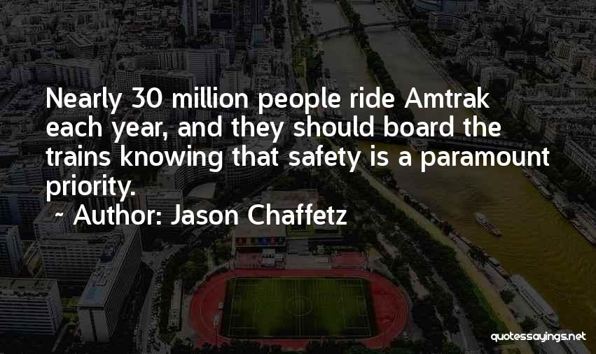 Jason Chaffetz Quotes: Nearly 30 Million People Ride Amtrak Each Year, And They Should Board The Trains Knowing That Safety Is A Paramount