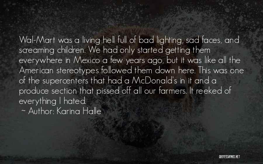 Karina Halle Quotes: Wal-mart Was A Living Hell Full Of Bad Lighting, Sad Faces, And Screaming Children. We Had Only Started Getting Them