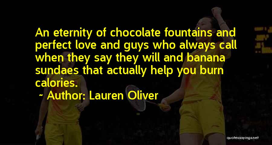 Lauren Oliver Quotes: An Eternity Of Chocolate Fountains And Perfect Love And Guys Who Always Call When They Say They Will And Banana