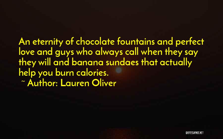 Lauren Oliver Quotes: An Eternity Of Chocolate Fountains And Perfect Love And Guys Who Always Call When They Say They Will And Banana