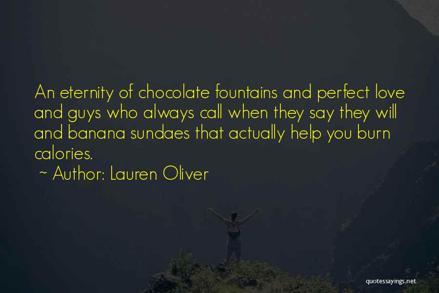 Lauren Oliver Quotes: An Eternity Of Chocolate Fountains And Perfect Love And Guys Who Always Call When They Say They Will And Banana