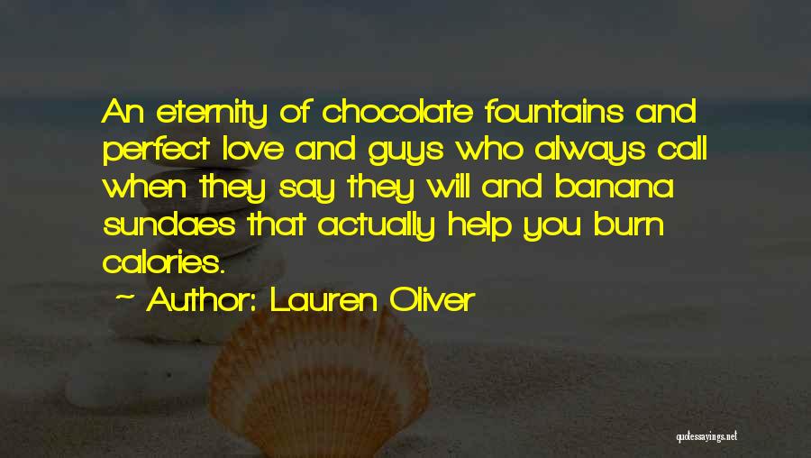 Lauren Oliver Quotes: An Eternity Of Chocolate Fountains And Perfect Love And Guys Who Always Call When They Say They Will And Banana