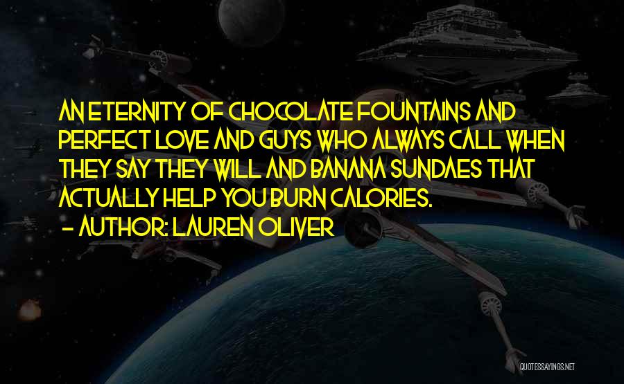 Lauren Oliver Quotes: An Eternity Of Chocolate Fountains And Perfect Love And Guys Who Always Call When They Say They Will And Banana