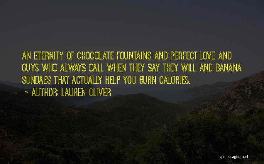 Lauren Oliver Quotes: An Eternity Of Chocolate Fountains And Perfect Love And Guys Who Always Call When They Say They Will And Banana