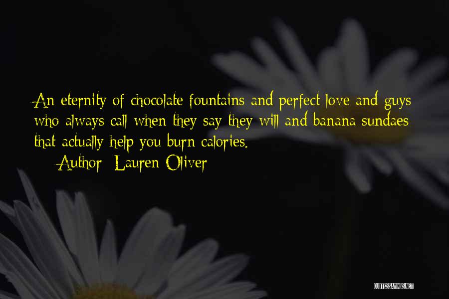 Lauren Oliver Quotes: An Eternity Of Chocolate Fountains And Perfect Love And Guys Who Always Call When They Say They Will And Banana