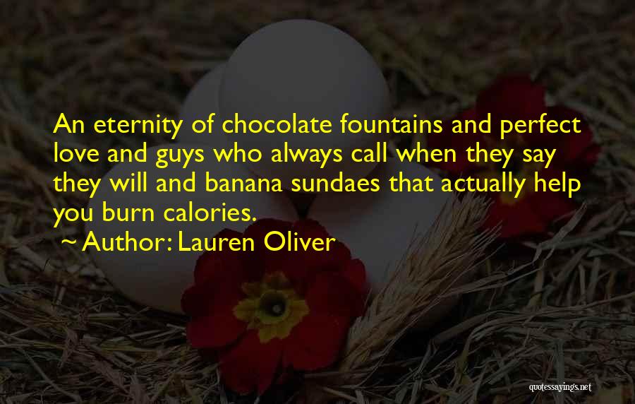 Lauren Oliver Quotes: An Eternity Of Chocolate Fountains And Perfect Love And Guys Who Always Call When They Say They Will And Banana