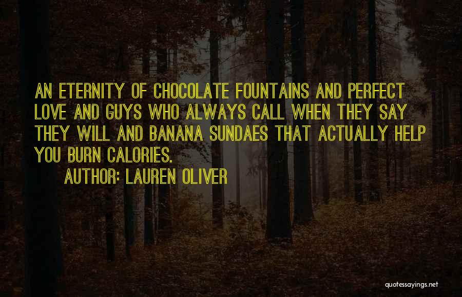 Lauren Oliver Quotes: An Eternity Of Chocolate Fountains And Perfect Love And Guys Who Always Call When They Say They Will And Banana