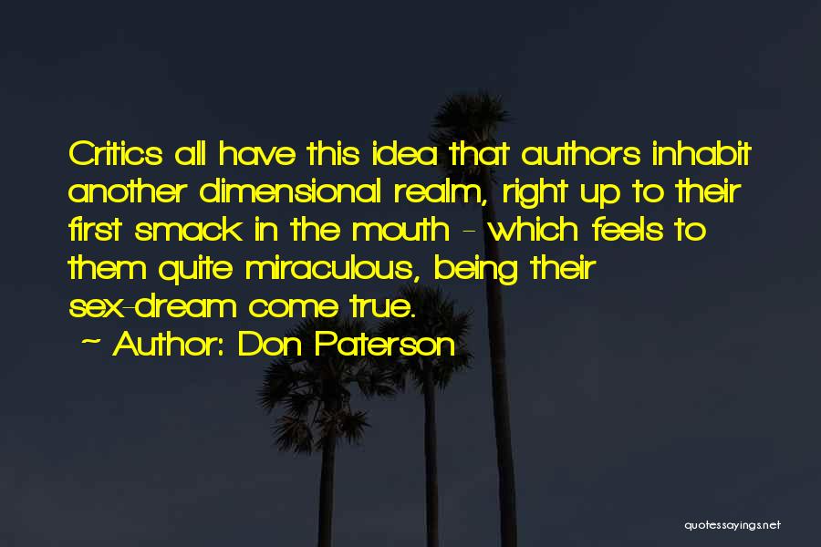 Don Paterson Quotes: Critics All Have This Idea That Authors Inhabit Another Dimensional Realm, Right Up To Their First Smack In The Mouth