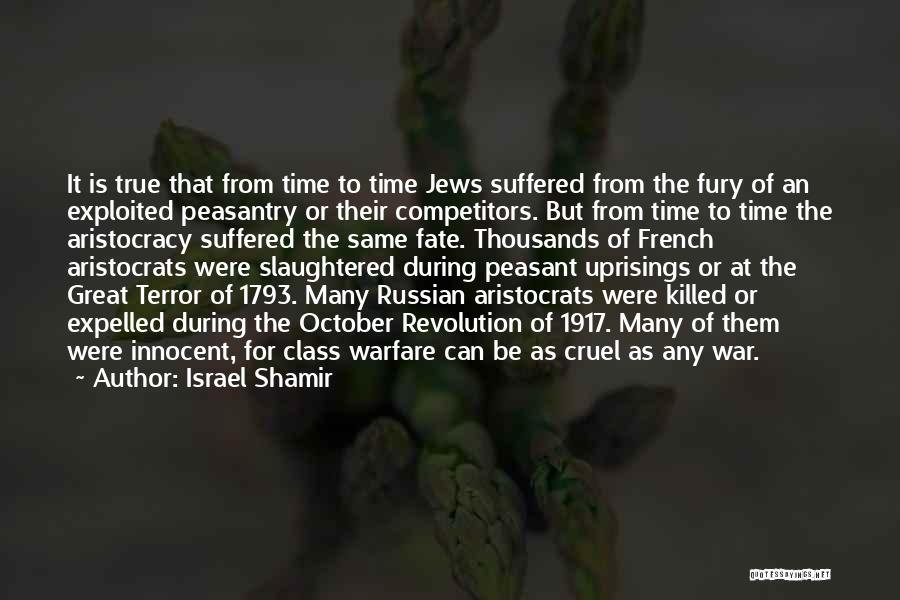 Israel Shamir Quotes: It Is True That From Time To Time Jews Suffered From The Fury Of An Exploited Peasantry Or Their Competitors.