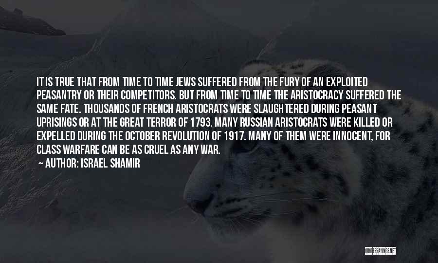 Israel Shamir Quotes: It Is True That From Time To Time Jews Suffered From The Fury Of An Exploited Peasantry Or Their Competitors.