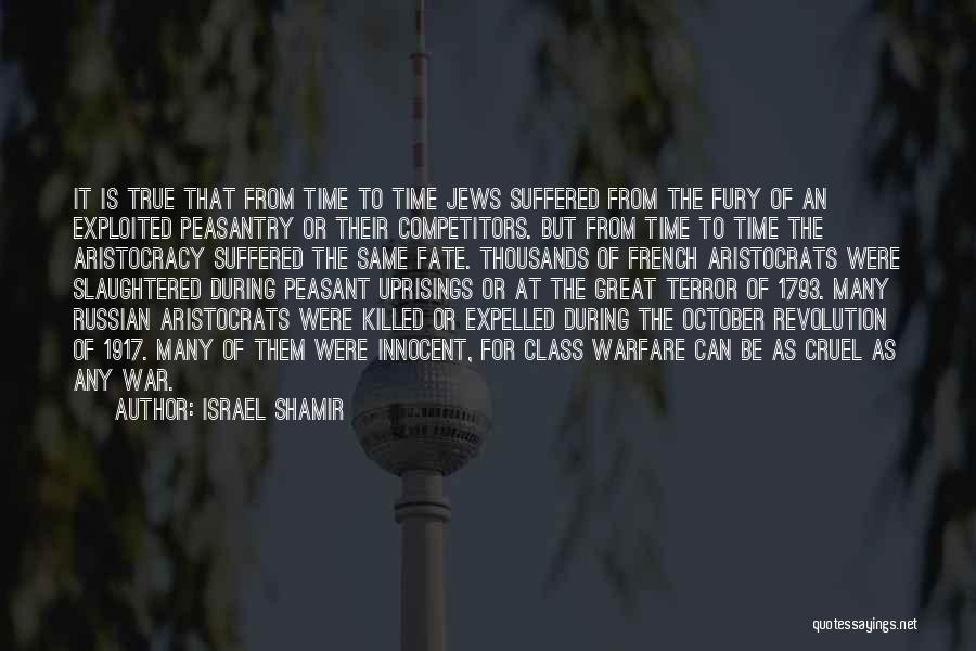 Israel Shamir Quotes: It Is True That From Time To Time Jews Suffered From The Fury Of An Exploited Peasantry Or Their Competitors.