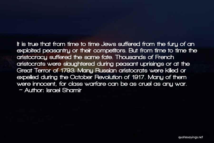 Israel Shamir Quotes: It Is True That From Time To Time Jews Suffered From The Fury Of An Exploited Peasantry Or Their Competitors.