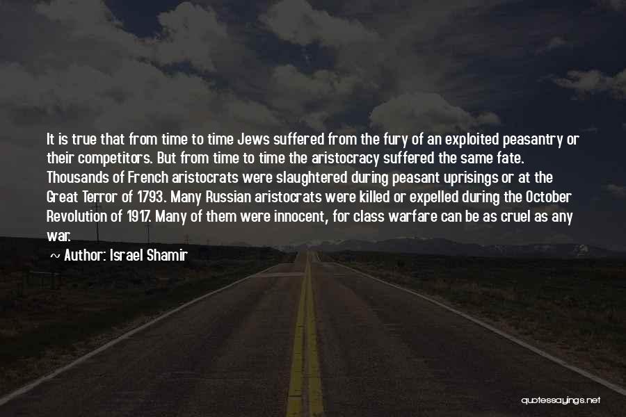 Israel Shamir Quotes: It Is True That From Time To Time Jews Suffered From The Fury Of An Exploited Peasantry Or Their Competitors.