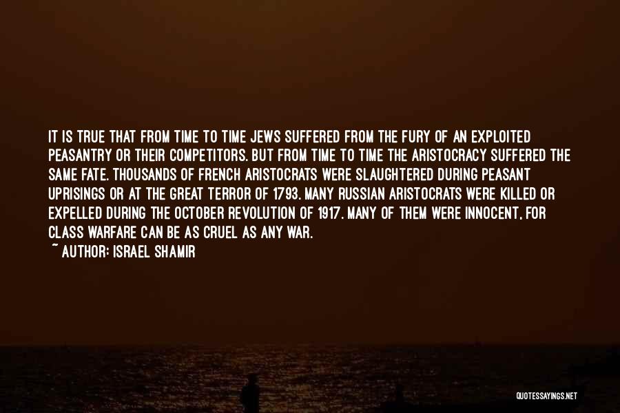 Israel Shamir Quotes: It Is True That From Time To Time Jews Suffered From The Fury Of An Exploited Peasantry Or Their Competitors.