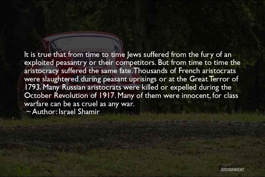 Israel Shamir Quotes: It Is True That From Time To Time Jews Suffered From The Fury Of An Exploited Peasantry Or Their Competitors.