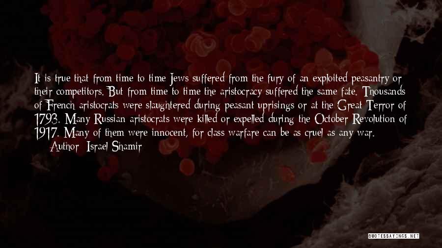 Israel Shamir Quotes: It Is True That From Time To Time Jews Suffered From The Fury Of An Exploited Peasantry Or Their Competitors.