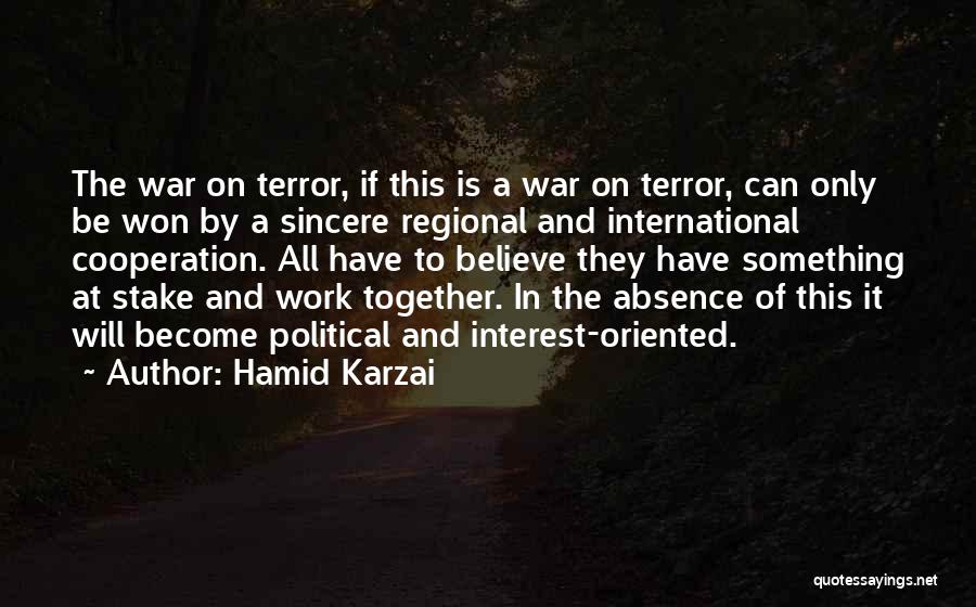 Hamid Karzai Quotes: The War On Terror, If This Is A War On Terror, Can Only Be Won By A Sincere Regional And