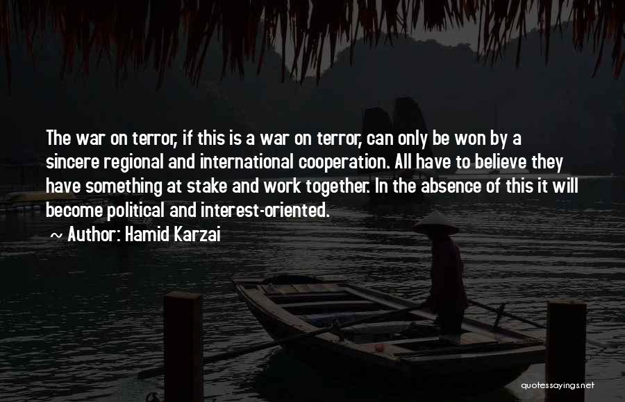 Hamid Karzai Quotes: The War On Terror, If This Is A War On Terror, Can Only Be Won By A Sincere Regional And