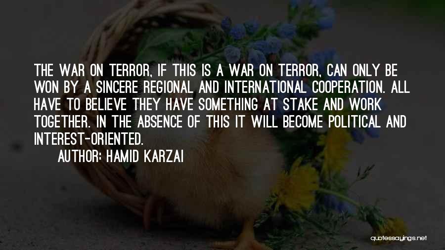 Hamid Karzai Quotes: The War On Terror, If This Is A War On Terror, Can Only Be Won By A Sincere Regional And