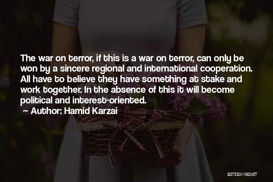 Hamid Karzai Quotes: The War On Terror, If This Is A War On Terror, Can Only Be Won By A Sincere Regional And