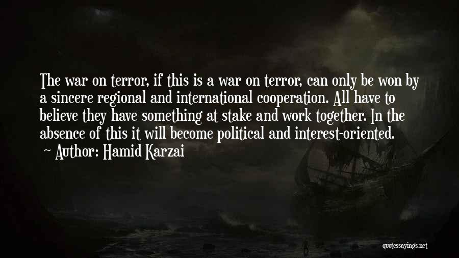 Hamid Karzai Quotes: The War On Terror, If This Is A War On Terror, Can Only Be Won By A Sincere Regional And