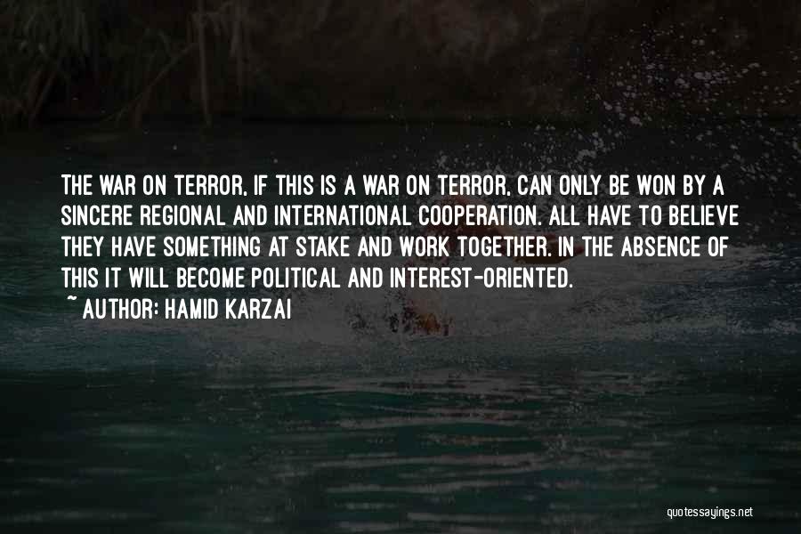 Hamid Karzai Quotes: The War On Terror, If This Is A War On Terror, Can Only Be Won By A Sincere Regional And