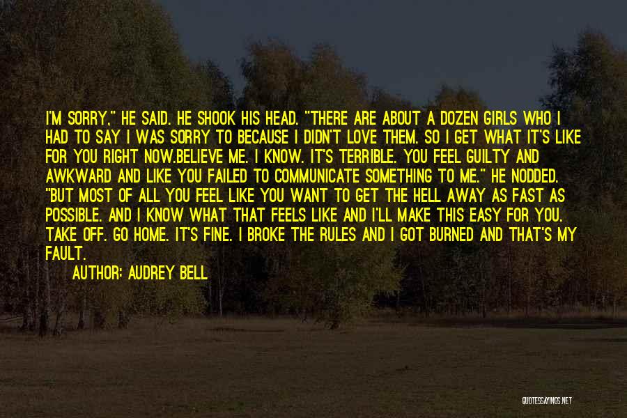 Audrey Bell Quotes: I'm Sorry, He Said. He Shook His Head. There Are About A Dozen Girls Who I Had To Say I