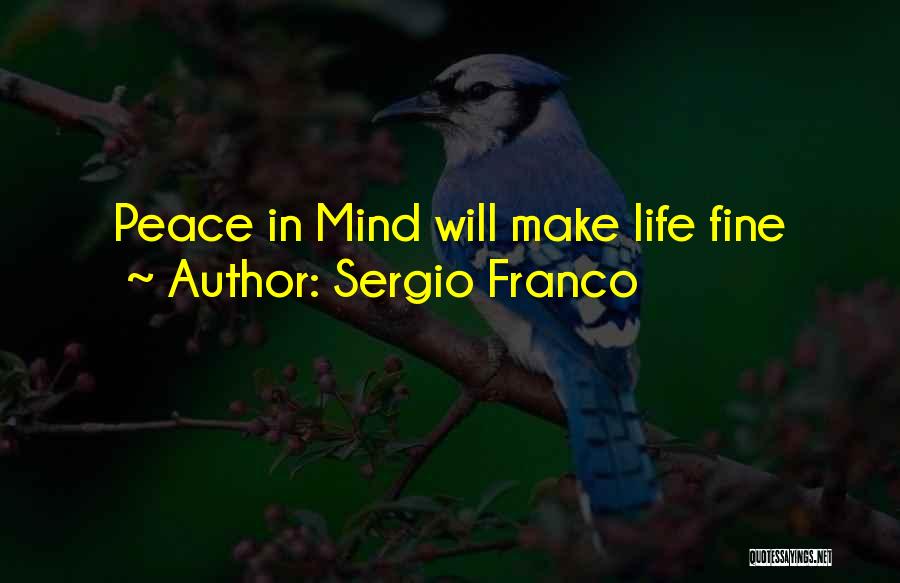 Sergio Franco Quotes: Peace In Mind Will Make Life Fine