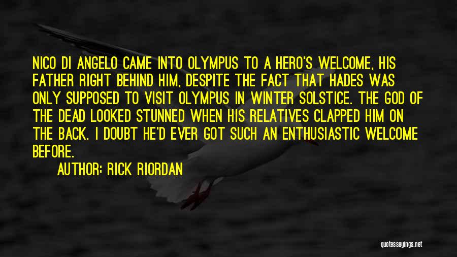 Rick Riordan Quotes: Nico Di Angelo Came Into Olympus To A Hero's Welcome, His Father Right Behind Him, Despite The Fact That Hades