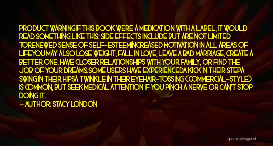 Stacy London Quotes: Product Warningif This Book Were A Medication With A Label, It Would Read Something Like This: Side Effects Include But