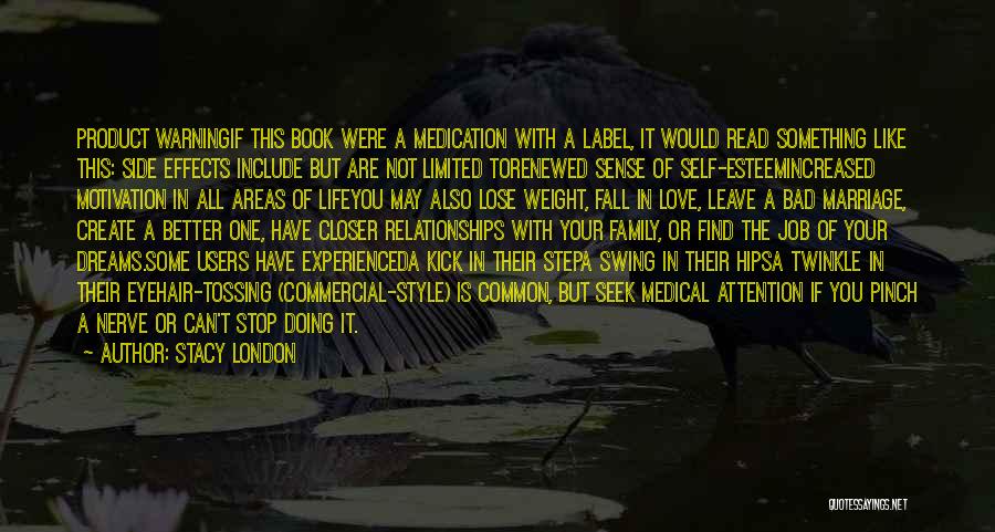 Stacy London Quotes: Product Warningif This Book Were A Medication With A Label, It Would Read Something Like This: Side Effects Include But