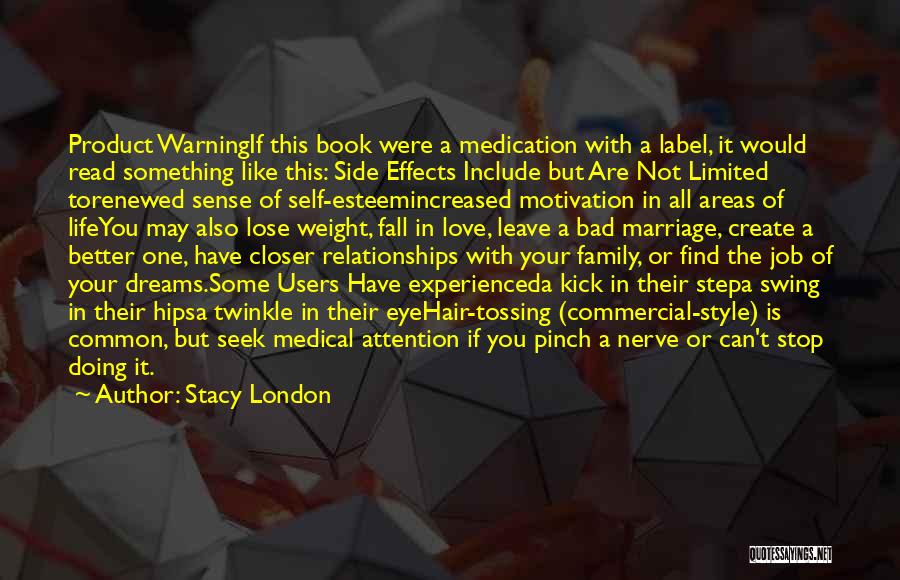 Stacy London Quotes: Product Warningif This Book Were A Medication With A Label, It Would Read Something Like This: Side Effects Include But