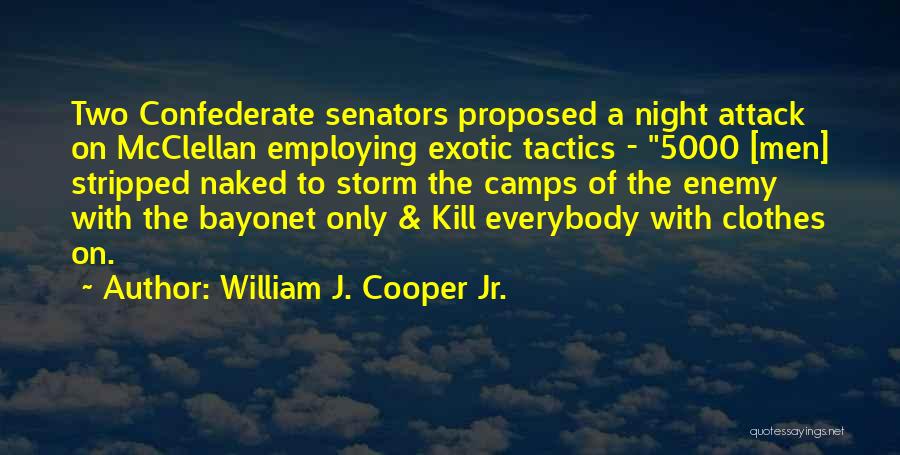 William J. Cooper Jr. Quotes: Two Confederate Senators Proposed A Night Attack On Mcclellan Employing Exotic Tactics - 5000 [men] Stripped Naked To Storm The