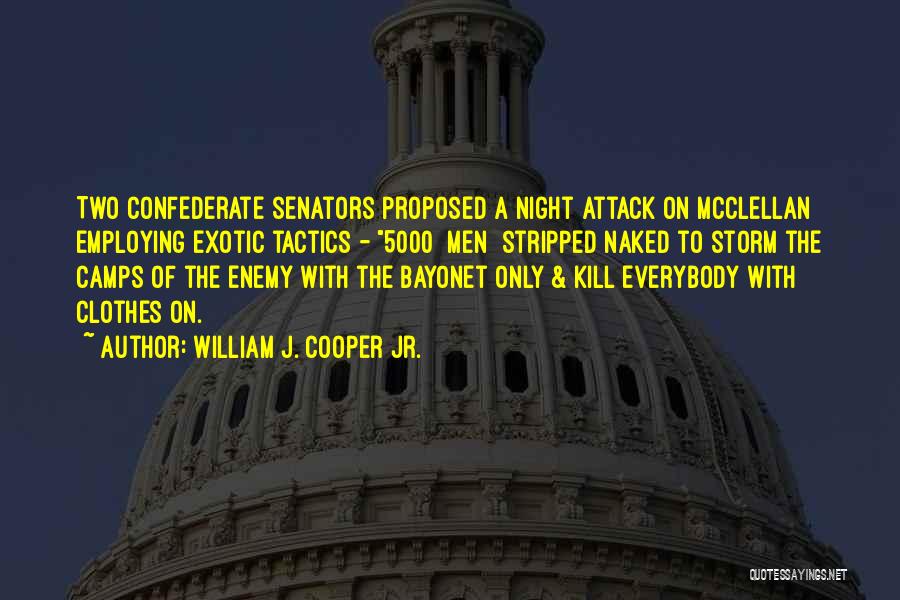 William J. Cooper Jr. Quotes: Two Confederate Senators Proposed A Night Attack On Mcclellan Employing Exotic Tactics - 5000 [men] Stripped Naked To Storm The