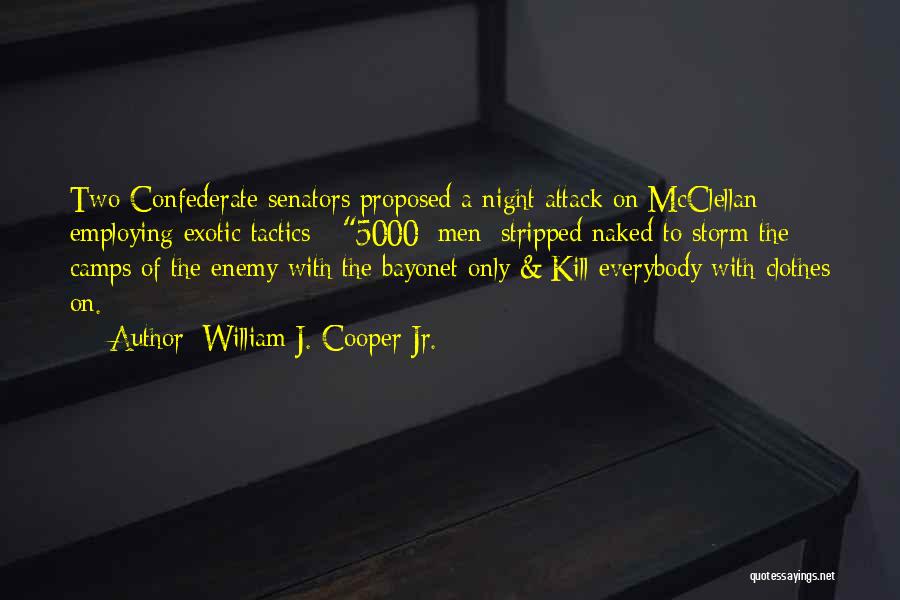 William J. Cooper Jr. Quotes: Two Confederate Senators Proposed A Night Attack On Mcclellan Employing Exotic Tactics - 5000 [men] Stripped Naked To Storm The