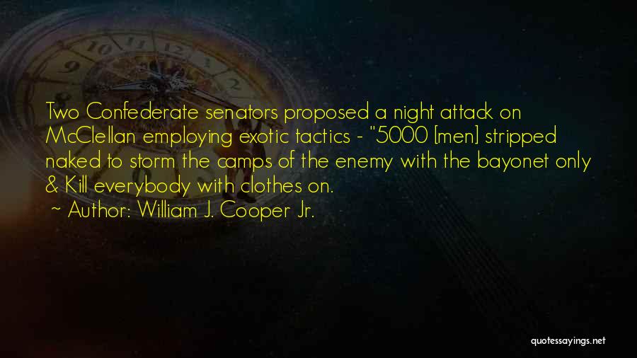 William J. Cooper Jr. Quotes: Two Confederate Senators Proposed A Night Attack On Mcclellan Employing Exotic Tactics - 5000 [men] Stripped Naked To Storm The