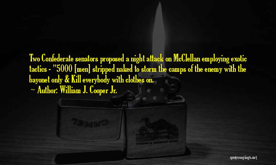 William J. Cooper Jr. Quotes: Two Confederate Senators Proposed A Night Attack On Mcclellan Employing Exotic Tactics - 5000 [men] Stripped Naked To Storm The