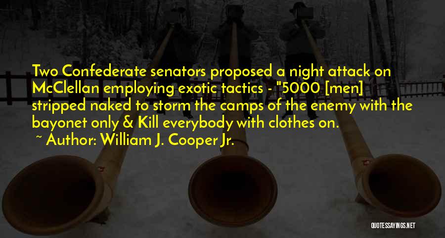 William J. Cooper Jr. Quotes: Two Confederate Senators Proposed A Night Attack On Mcclellan Employing Exotic Tactics - 5000 [men] Stripped Naked To Storm The