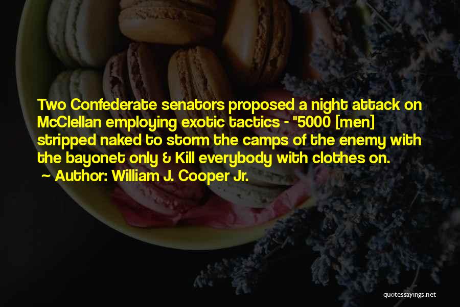 William J. Cooper Jr. Quotes: Two Confederate Senators Proposed A Night Attack On Mcclellan Employing Exotic Tactics - 5000 [men] Stripped Naked To Storm The