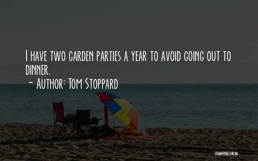 Tom Stoppard Quotes: I Have Two Garden Parties A Year To Avoid Going Out To Dinner.