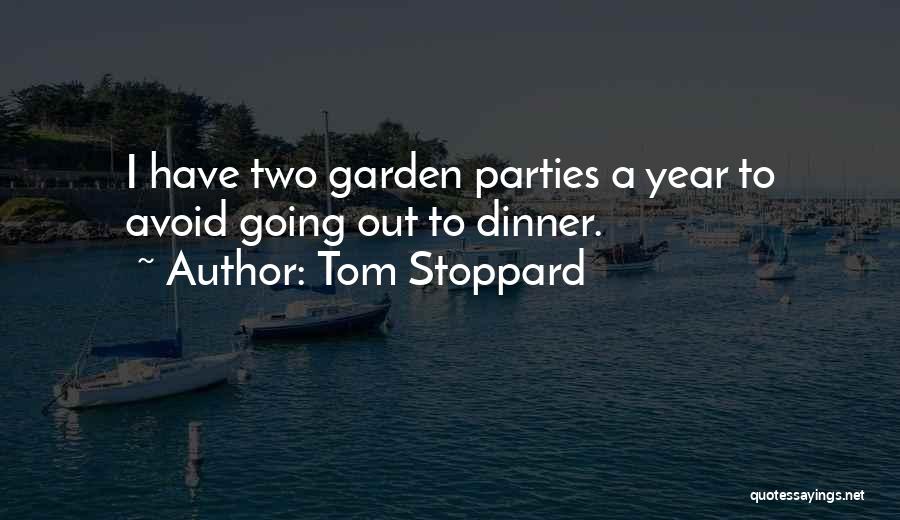 Tom Stoppard Quotes: I Have Two Garden Parties A Year To Avoid Going Out To Dinner.