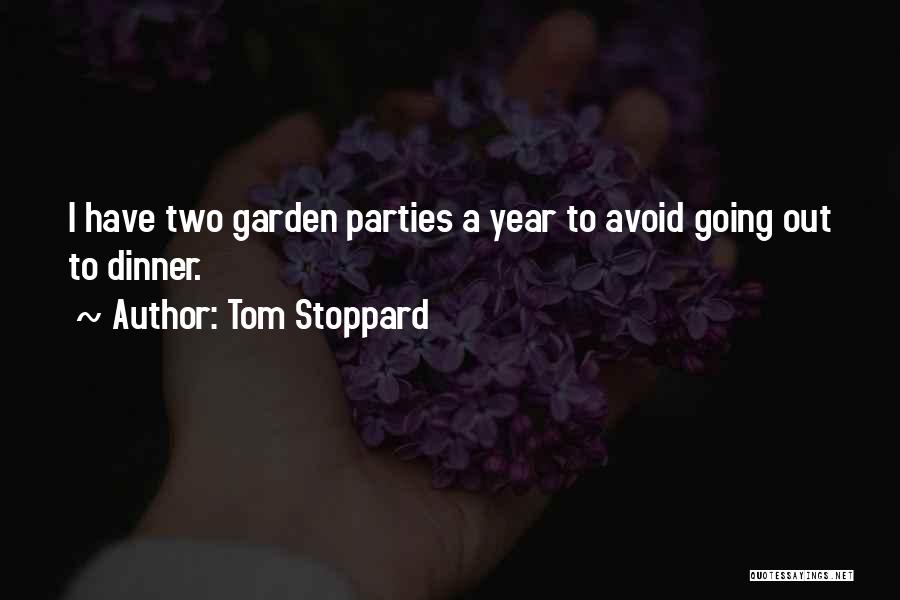 Tom Stoppard Quotes: I Have Two Garden Parties A Year To Avoid Going Out To Dinner.