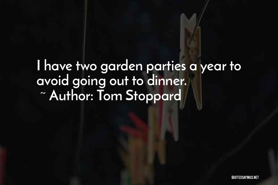 Tom Stoppard Quotes: I Have Two Garden Parties A Year To Avoid Going Out To Dinner.