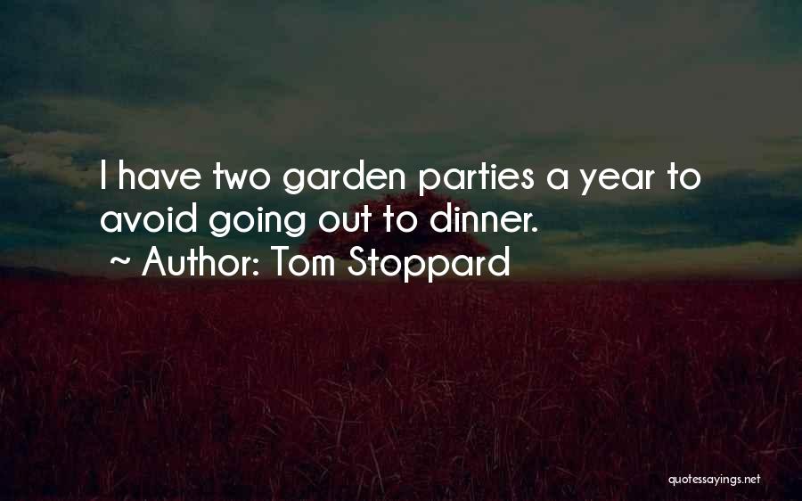 Tom Stoppard Quotes: I Have Two Garden Parties A Year To Avoid Going Out To Dinner.