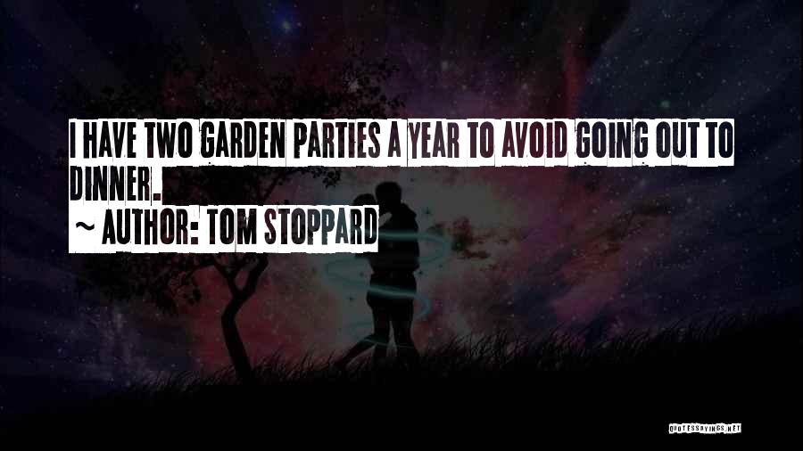 Tom Stoppard Quotes: I Have Two Garden Parties A Year To Avoid Going Out To Dinner.