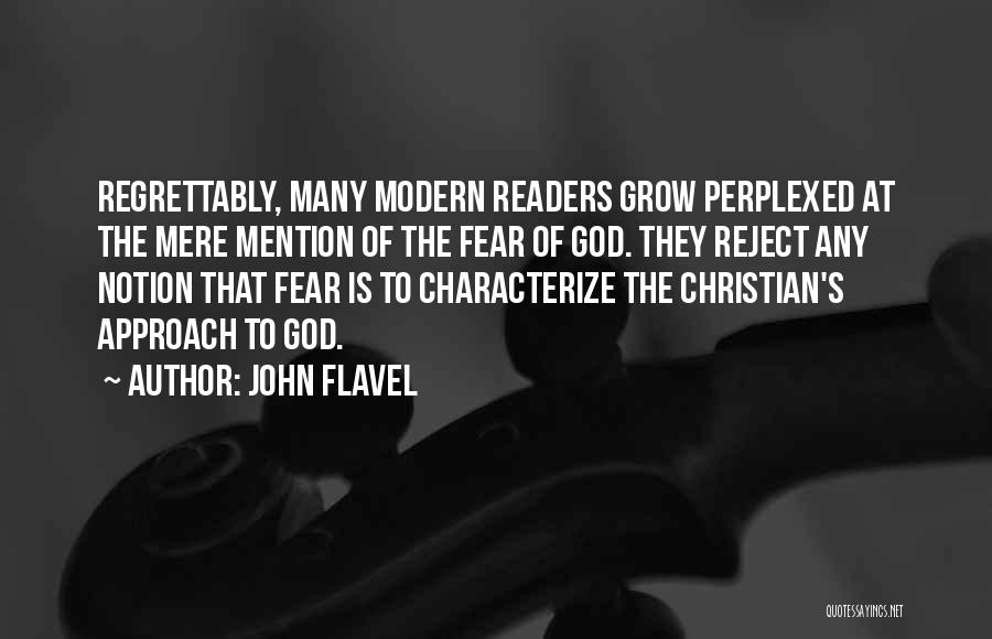 John Flavel Quotes: Regrettably, Many Modern Readers Grow Perplexed At The Mere Mention Of The Fear Of God. They Reject Any Notion That