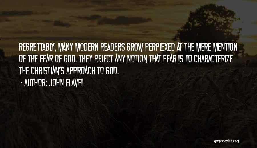 John Flavel Quotes: Regrettably, Many Modern Readers Grow Perplexed At The Mere Mention Of The Fear Of God. They Reject Any Notion That